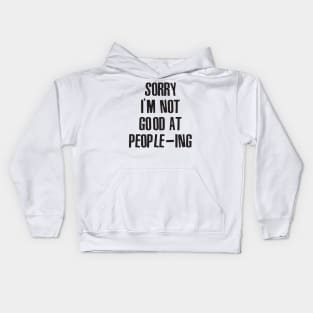 Sorry I'm Not Good At People-ing Kids Hoodie